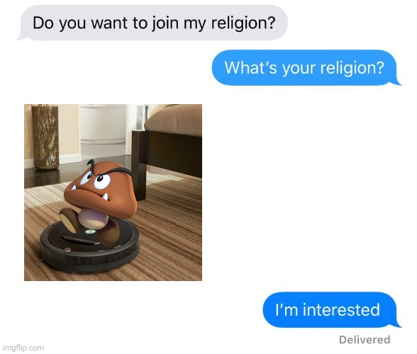 Goomba Roomba | image tagged in whats your religion,goomba,roomba,nintendo,memes,gaming | made w/ Imgflip meme maker