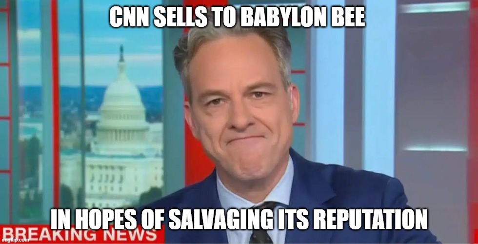 CNN Sold | CNN SELLS TO BABYLON BEE; IN HOPES OF SALVAGING ITS REPUTATION | image tagged in cnn,cnn fake news,cnn sucks,babylon bee,parody,fake news | made w/ Imgflip meme maker