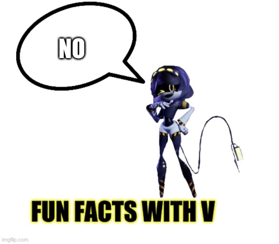 Fun facts with V | NO | image tagged in fun facts with v | made w/ Imgflip meme maker