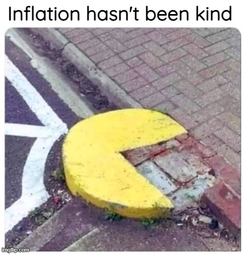 Inflation hasn't been kind | image tagged in pac-man,funny,inflation | made w/ Imgflip meme maker