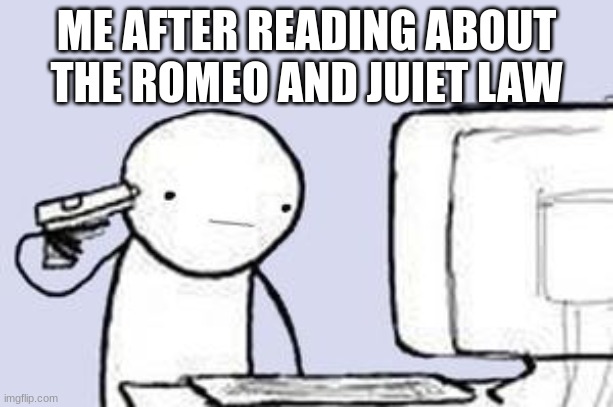 *gag* | ME AFTER READING ABOUT THE ROMEO AND JUIET LAW | image tagged in computer suicide | made w/ Imgflip meme maker
