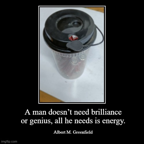 Albert M. Greenfield | A man doesn’t need brilliance or genius, all he needs is energy. | image tagged in inspirational quote | made w/ Imgflip demotivational maker