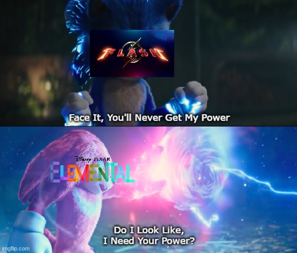 elemental is gonna beat the flash at the box office | image tagged in do i look like i need your power meme,disney,pixar | made w/ Imgflip meme maker