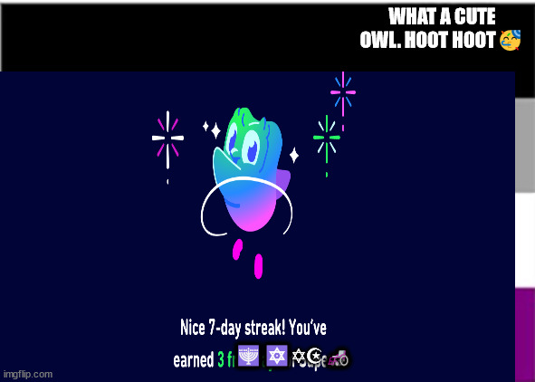 Brian may will not die tomorrow | WHAT A CUTE OWL. HOOT HOOT🥳; 🕎🔯✡☪🦽 | image tagged in neil tenant will not die this month | made w/ Imgflip meme maker
