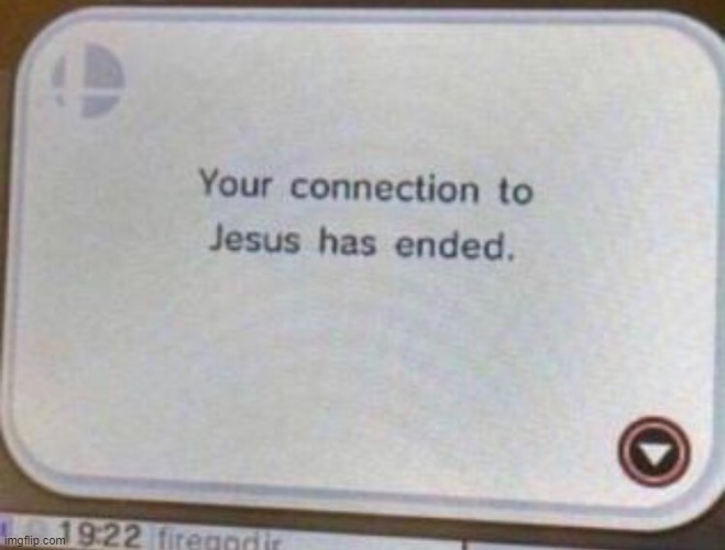 Your connection to Jesus has ended | image tagged in your connection to jesus has ended | made w/ Imgflip meme maker