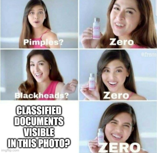 Pimples, Zero! | CLASSIFIED DOCUMENTS VISIBLE IN THIS PHOTO? | image tagged in pimples zero | made w/ Imgflip meme maker