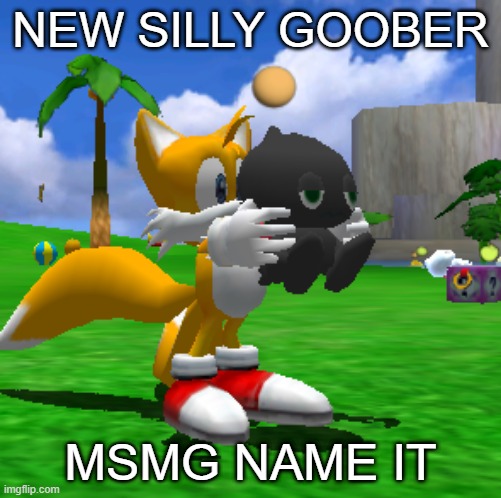 NEW SILLY GOOBER; MSMG NAME IT | made w/ Imgflip meme maker