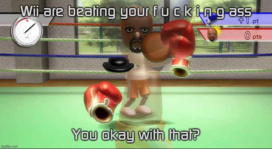 So i installed cool little font from Wii | Wii are beating your f u c k i n g ass You okay with that? | made w/ Imgflip meme maker