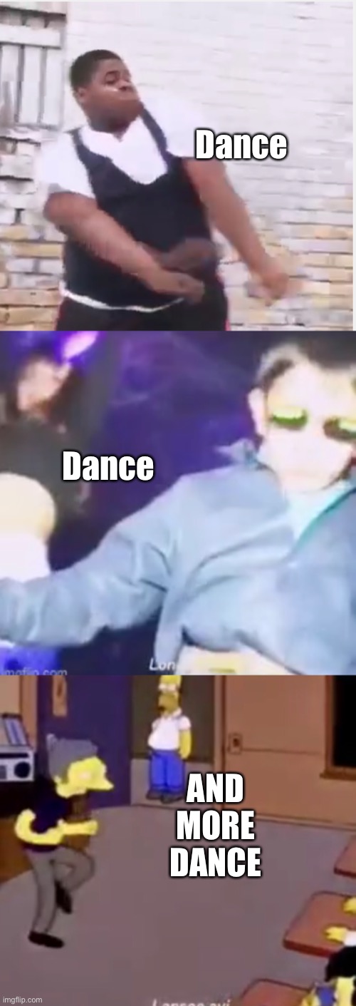 Dance Dance AND MORE DANCE | made w/ Imgflip meme maker
