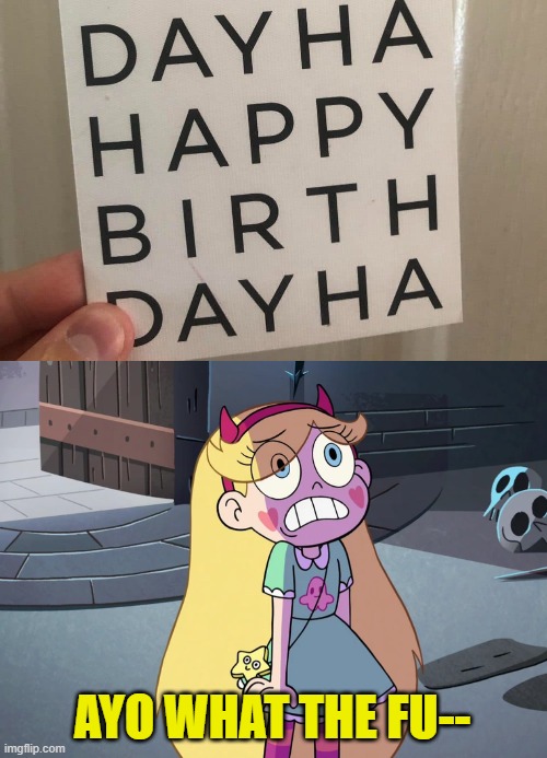 AYO WHAT THE FU-- | image tagged in star butterfly freaked out,you had one job,star vs the forces of evil,memes | made w/ Imgflip meme maker