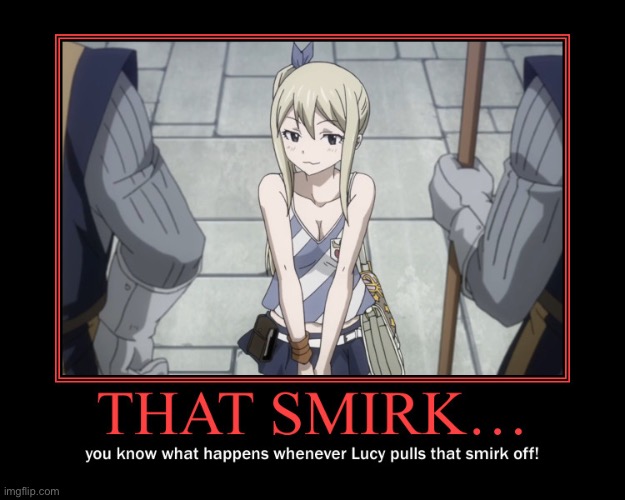 The Smirk of Lucy | image tagged in lucy heartfilia,memes,fairy tail,smirk,that face you make when,demotivationals | made w/ Imgflip meme maker
