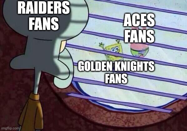 New Las Vegas Sports Teams SpongeBob | RAIDERS
FANS; ACES
FANS; GOLDEN KNIGHTS
FANS | image tagged in squidward window | made w/ Imgflip meme maker