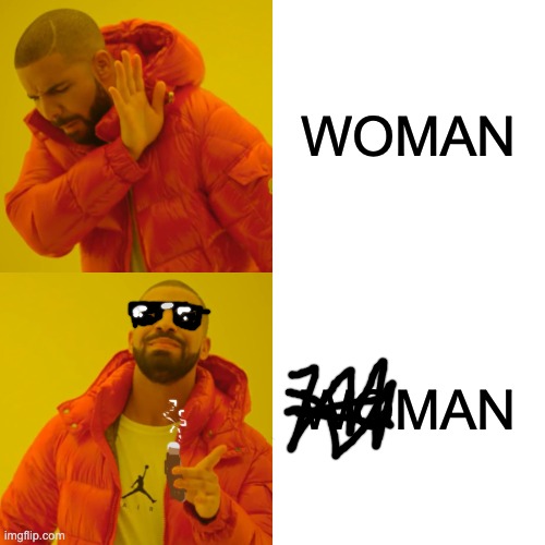Drake Hotline Bling | WOMAN; WOMAN | image tagged in memes,drake hotline bling | made w/ Imgflip meme maker