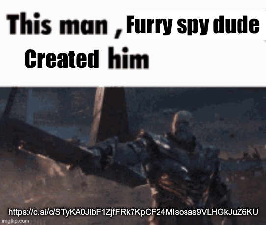 An character ai chat has been worked | Furry spy dude; Created; https://c.ai/c/STyKA0JibF1ZjfFRk7KpCF24MIsosas9VLHGkJuZ6KU | image tagged in this man _____ him | made w/ Imgflip meme maker