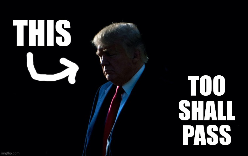 Like A Miracle One Day It'll Disappear | TOO SHALL PASS; THIS | image tagged in lock him up,trump is a loser,scumbag republicans,gop hypocrite,memes,indicted | made w/ Imgflip meme maker