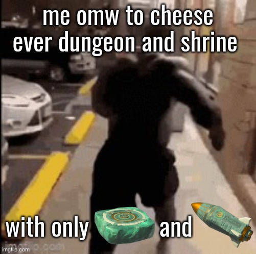 what is gravity | me omw to cheese ever dungeon and shrine; with only            and | made w/ Imgflip meme maker