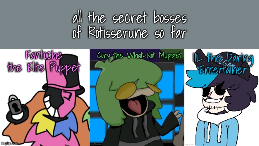 all the secret bosses of Rotisserune so far; Fantoche the Elite Puppet; Cory the What-Not Muppet; IIL the Daring Entertainer | made w/ Imgflip meme maker