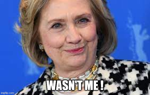 Wasn't ME ! | WASN'T ME ! | image tagged in hillary clinton,donald trump,indicted | made w/ Imgflip meme maker