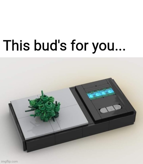 This bud's for you... | image tagged in 420,one does not simply 420 blaze it,420 blaze it,lego,legos | made w/ Imgflip meme maker