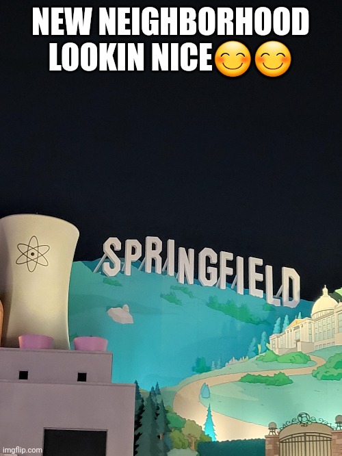 D o h | NEW NEIGHBORHOOD LOOKIN NICE😊😊 | made w/ Imgflip meme maker