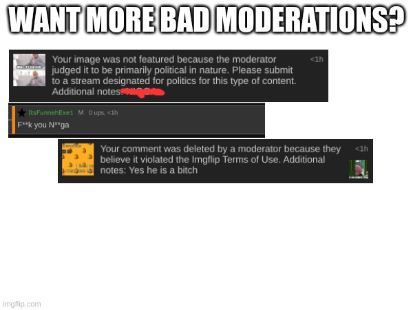 WANT MORE BAD MODERATIONS? | made w/ Imgflip meme maker
