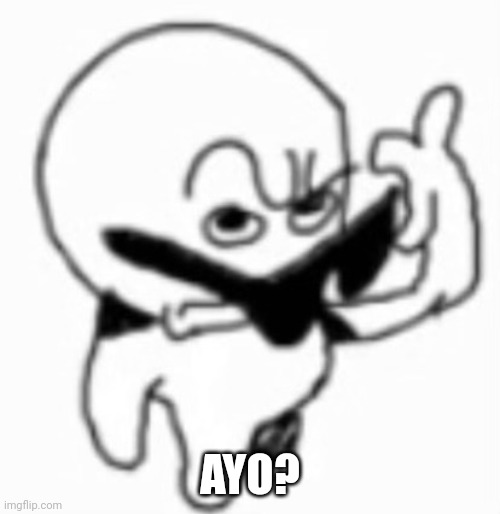 ayo | AYO? | image tagged in ayo | made w/ Imgflip meme maker