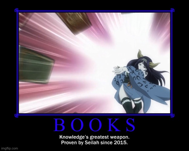 Not really proved by Seilah tho | image tagged in knowledge,fairy tail,tartaros,memes,books,demotivationals | made w/ Imgflip meme maker