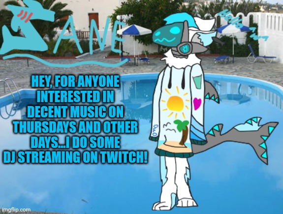 Link is in chat | HEY, FOR ANYONE INTERESTED IN DECENT MUSIC ON THURSDAYS AND OTHER DAYS...I DO SOME DJ STREAMING ON TWITCH! | image tagged in zane | made w/ Imgflip meme maker