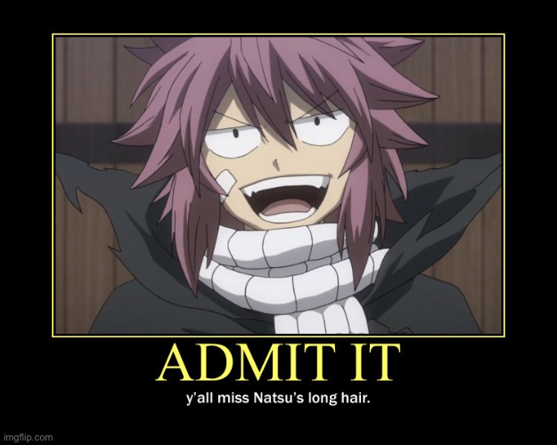 Bring back Natsu’s long hair to the 100 Years Quest arc please (yes I do miss his long hair) | image tagged in natsu dragneel,long hair,demotivationals,fairy tail,memes,admit it | made w/ Imgflip meme maker