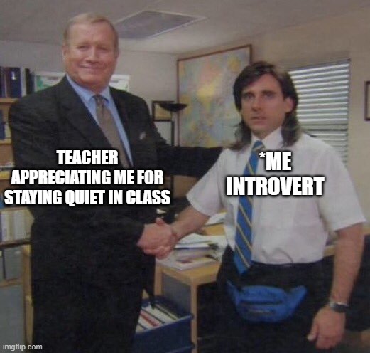 the office congratulations | TEACHER APPRECIATING ME FOR STAYING QUIET IN CLASS; *ME INTROVERT | image tagged in the office congratulations,introvert,relatable | made w/ Imgflip meme maker