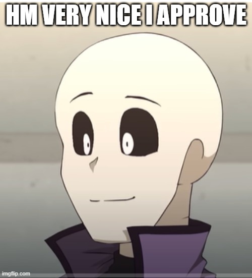 Gaster Approves of This Notion | HM VERY NICE I APPROVE | image tagged in gaster,glitchtale,lol,lol so funny,approves | made w/ Imgflip meme maker