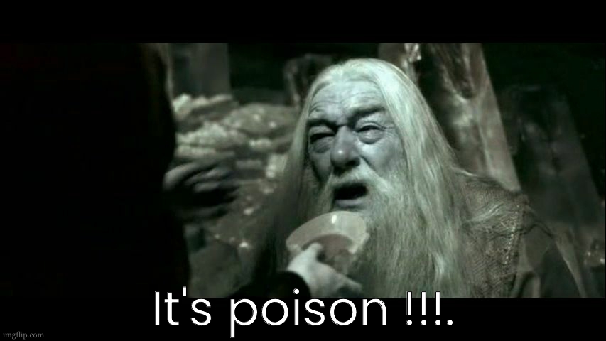 Dumbledore Poison | It's poison !!!. | image tagged in dumbledore poison | made w/ Imgflip meme maker