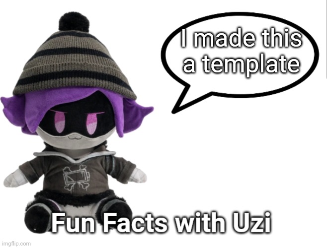 Fun Facts with Uzi (plush edition) | I made this a template | image tagged in fun facts with uzi plush edition | made w/ Imgflip meme maker