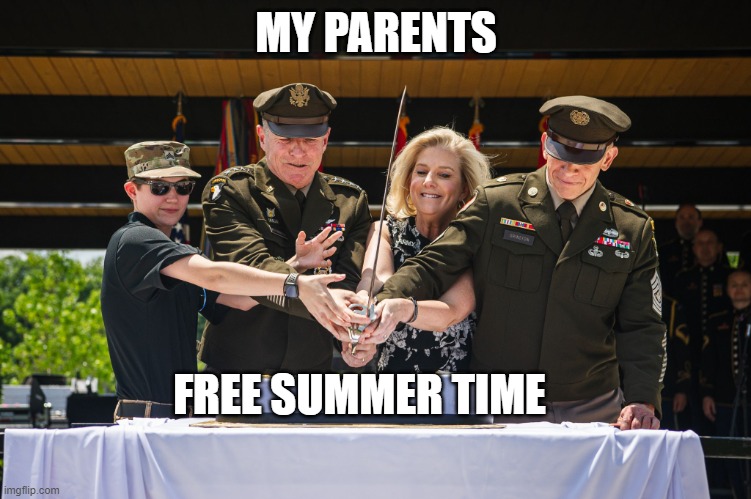 When I'm about to have a fun summer vacation | MY PARENTS; FREE SUMMER TIME | image tagged in slicing ceremony | made w/ Imgflip meme maker