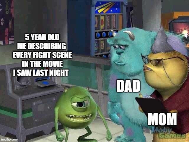 ...aNd BoOm ! and thEn thE HerO hits tHe villAin and it eXplOdes and... | 5 YEAR OLD ME DESCRIBING  EVERY FIGHT SCENE IN THE MOVIE I SAW LAST NIGHT; DAD; MOM | image tagged in mike wazowski trying to explain | made w/ Imgflip meme maker