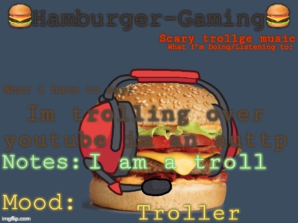 For void umbreon | Scary trollge music; Im trolling over youtube im an auttp; I am a troll; Troller | image tagged in hamburger-gaming s b o r g e r template | made w/ Imgflip meme maker