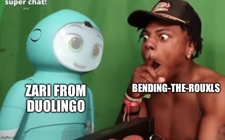 Speed amazed by Moxie | BENDING-THE-ROUXLS; ZARI FROM DUOLINGO | image tagged in speed amazed by moxie | made w/ Imgflip meme maker