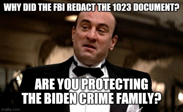 Chuck Grassly Has An Unredacted Version | WHY DID THE FBI REDACT THE 1023 DOCUMENT? ARE YOU PROTECTING THE BIDEN CRIME FAMILY? | image tagged in recordings,impeachable,dirty president,treason,bribery,in the constitution | made w/ Imgflip meme maker