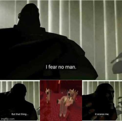 hoglins on two feet | image tagged in i fear no man | made w/ Imgflip meme maker