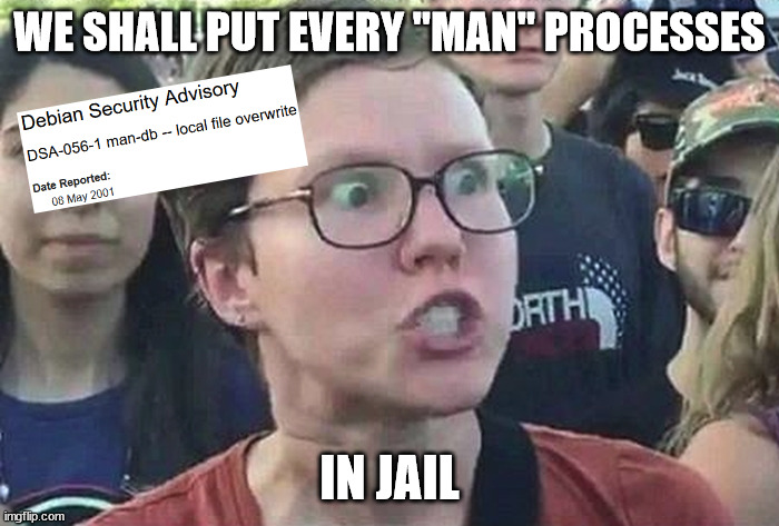 Debian Linux chroot jail triggered liberal | WE SHALL PUT EVERY "MAN" PROCESSES; IN JAIL | image tagged in triggered liberal,chroot,jail,debian,linux,man | made w/ Imgflip meme maker