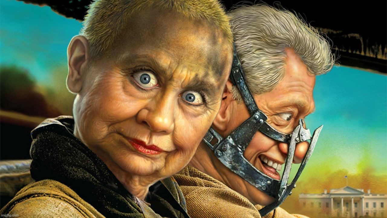 image tagged in hillary clinton,bill clinton,clinton,fury road,hillary,billy | made w/ Imgflip meme maker