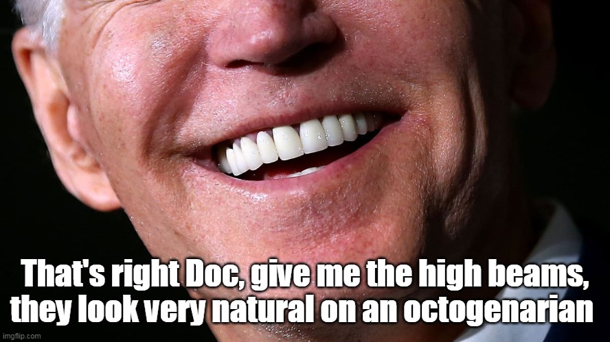 That's right Doc, give me the high beams, they look very natural on an octogenarian | made w/ Imgflip meme maker