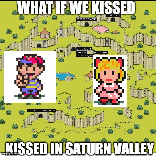 ?? | WHAT IF WE KISSED; KISSED IN SATURN VALLEY | image tagged in earthbound | made w/ Imgflip meme maker