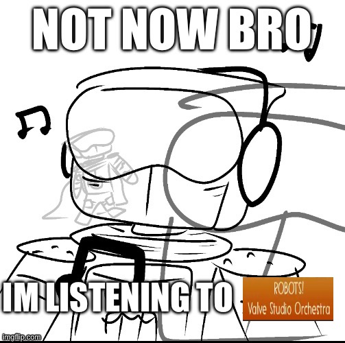 it goes way too hard | image tagged in now now bro i m listening to ____ | made w/ Imgflip meme maker