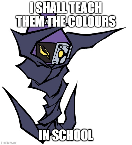 Phantom Bomber | I SHALL TEACH THEM THE COLOURS IN SCHOOL | image tagged in phantom bomber | made w/ Imgflip meme maker