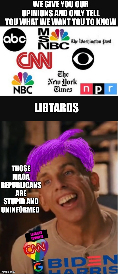 WE GIVE YOU OUR OPINIONS AND ONLY TELL YOU WHAT WE WANT YOU TO KNOW; LIBTARDS; THOSE MAGA REPUBLICANS ARE STUPID AND UNINFORMED | image tagged in media lies,libtard jack 23 | made w/ Imgflip meme maker