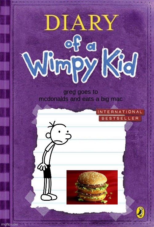 gregdonalds | greg goes to mcdonalds and eats a big mac | image tagged in diary of a wimpy kid cover template | made w/ Imgflip meme maker