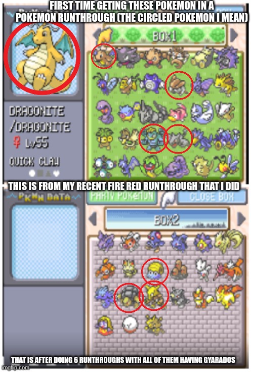 Finally got these pokemon in a pokemon runthough | FIRST TIME GETING THESE POKEMON IN A POKEMON RUNTHROUGH (THE CIRCLED POKEMON I MEAN); THIS IS FROM MY RECENT FIRE RED RUNTHROUGH THAT I DID; THAT IS AFTER DOING 6 RUNTHROUGHS WITH ALL OF THEM HAVING GYARADOS | image tagged in pokemon | made w/ Imgflip meme maker