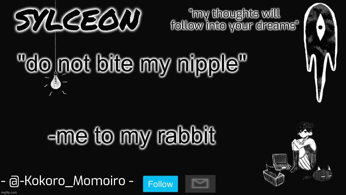 blackspace. | "do not bite my nipple"; -me to my rabbit | image tagged in blackspace | made w/ Imgflip meme maker