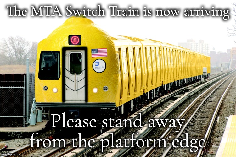 R179 Lemon | The MTA Switch Train is now arriving Please stand away from the platform edge | image tagged in r179 lemon | made w/ Imgflip meme maker